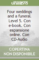 Four weddings and a funeral. Level 5. Con e-book. Con espansione online. Con CD-Audio libro