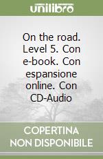 On the road. Level 5. Con e-book. Con espansione online. Con CD-Audio libro