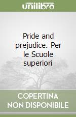 Pride and prejudice. Per le Scuole superiori