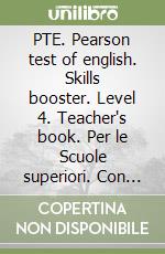 PTE. Pearson test of english. Skills booster. Level 4. Teacher's book. Per le Scuole superiori. Con CD Audio libro