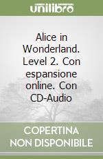 Alice in Wonderland. Level 2. Con espansione online. Con CD-Audio
