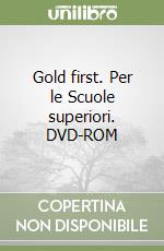 Gold first. Per le Scuole superiori. DVD-ROM libro