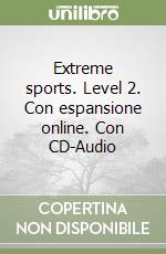 Extreme sports. Level 2. Con espansione online. Con CD-Audio libro