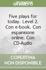 Five plays for today. Level 2. Con e-book. Con espansione online. Con CD-Audio libro