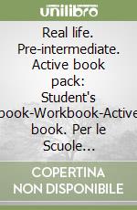 Real life. Pre-intermediate. Active book pack: Student's book-Workbook-Active book. Per le Scuole superiori libro