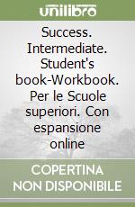 Success. Intermediate. Student's book-Workbook. Per le Scuole superiori. Con espansione online libro