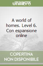 A world of homes. Level 6. Con espansione online