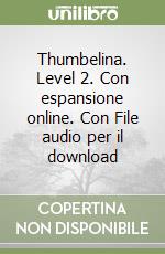 Thumbelina. Level 2. Con espansione online. Con File audio per il download libro