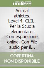 Animal athletes. Level 4. CLIL. Per la Scuola elementare. Con espansione online. Con File audio per il download