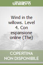 Wind in the willows. Level 4. Con espansione online (The) libro