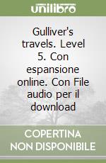 Gulliver's travels. Level 5. Con espansione online. Con File audio per il download libro