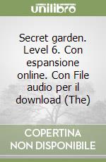 Secret garden. Level 6. Con espansione online. Con File audio per il download (The)