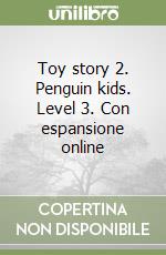 Toy story 2. Penguin kids. Level 3. Con espansione online libro