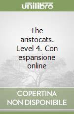 The aristocats. Level 4. Con espansione online libro