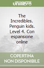 The Incredibles. Penguin kids. Level 4. Con espansione online libro