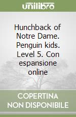 Hunchback of Notre Dame. Penguin kids. Level 5. Con espansione online libro