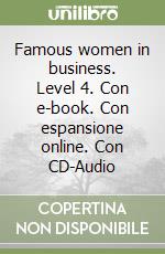 Famous women in business. Level 4. Con e-book. Con espansione online. Con CD-Audio libro