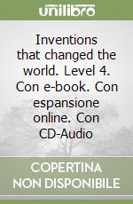 Inventions that changed the world. Level 4. Con e-book. Con espansione online. Con CD-Audio
