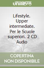 Lifestyle. Upper intermediate. Per le Scuole superiori. 2 CD Audio