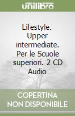 Lifestyle. Upper intermediate. Per le Scuole superiori. 2 CD Audio libro