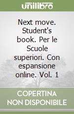 Next move. Student's book. Per le Scuole superiori. Con espansione online. Vol. 1 libro