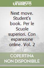 Next move. Student's book. Per le Scuole superiori. Con espansione online. Vol. 2 libro