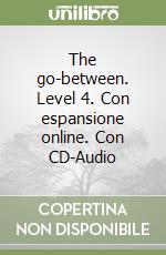 The go-between. Level 4. Con espansione online. Con CD-Audio libro