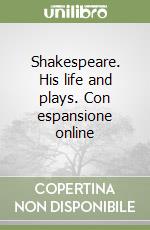 Shakespeare. His life and plays. Con espansione online libro