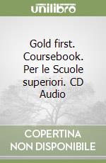 Gold first. Coursebook. Per le Scuole superiori. CD Audio libro