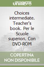 Choices intermediate. Teacher's book. Per le Scuole superiori. Con DVD-ROM libro