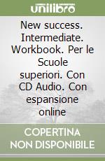 New success. Intermediate. Workbook. Per le Scuole superiori. Con CD Audio. Con espansione online libro