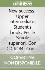 New success. Upper intermediate. Student's book. Per le Scuole superiori. Con CD-ROM. Con espansione online libro