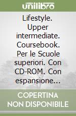 Lifestyle. Upper intermediate. Coursebook. Per le Scuole superiori. Con CD-ROM. Con espansione online libro