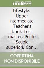 Lifestyle. Upper intermediate. Teacher's book-Test master. Per le Scuole superiori. Con CD-ROM. Con espansione online libro