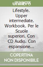 Lifestyle. Upper intermediate. Workbook. Per le Scuole superiori. Con CD Audio. Con espansione online libro