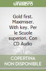 Gold first. Maximiser. With key. Per le Scuole superiori. Con CD Audio libro