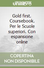 Gold first. Coursebook. Per le Scuole superiori. Con espansione online libro