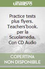 Practice tests plus flyers. Teachers'book. per la Scuolamedia. Con CD Audio libro