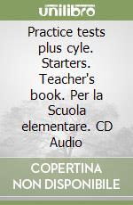 Practice tests plus cyle. Starters. Teacher's book. Per la Scuola elementare. CD Audio libro