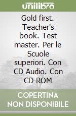 Gold first. Teacher's book. Test master. Per le Scuole superiori. Con CD Audio. Con CD-ROM libro