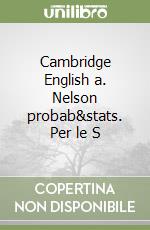 Cambridge English a. Nelson probab&stats. Per le S libro