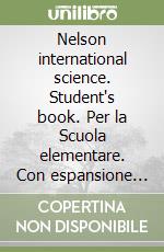 Nelson international science. Student's book. Per la Scuola elementare. Con espansione online. Vol. 4 libro