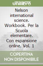 Nelson international science. Workbook. Per la Scuola elementare. Con espansione online. Vol. 1 libro