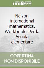 Nelson international mathematics. Workbook. Per la Scuola elementare libro