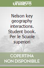 Nelson key geography interactions. Student book. Per le Scuole superiori libro