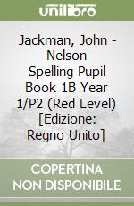 Jackman, John - Nelson Spelling Pupil Book 1B Year 1/P2 (Red Level) [Edizione: Regno Unito] libro