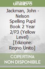 Jackman, John - Nelson Spelling Pupil Book 2 Year 2/P3 (Yellow Level) [Edizione: Regno Unito] libro