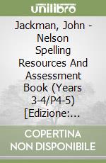 Jackman, John - Nelson Spelling Resources And Assessment Book (Years 3-4/P4-5) [Edizione: Regno Unito] libro