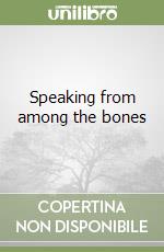 Speaking from among the bones libro