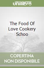 The Food Of Love Cookery Schoo libro